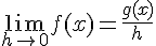 4$\lim_{h\to 0} f(x)=\frac{g(x)}{h}